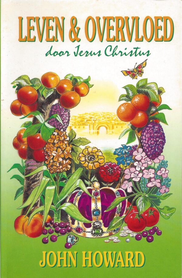 Leven & Overvloed Titel van het boek: Leven en Overvloed door Jezus Christus